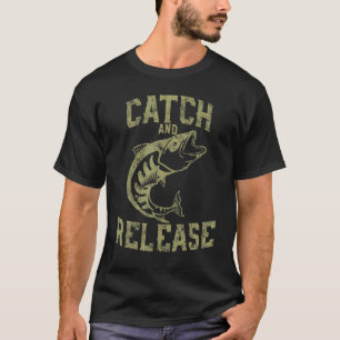 Catch And Release Custom Fishers Quote T-Shirt
