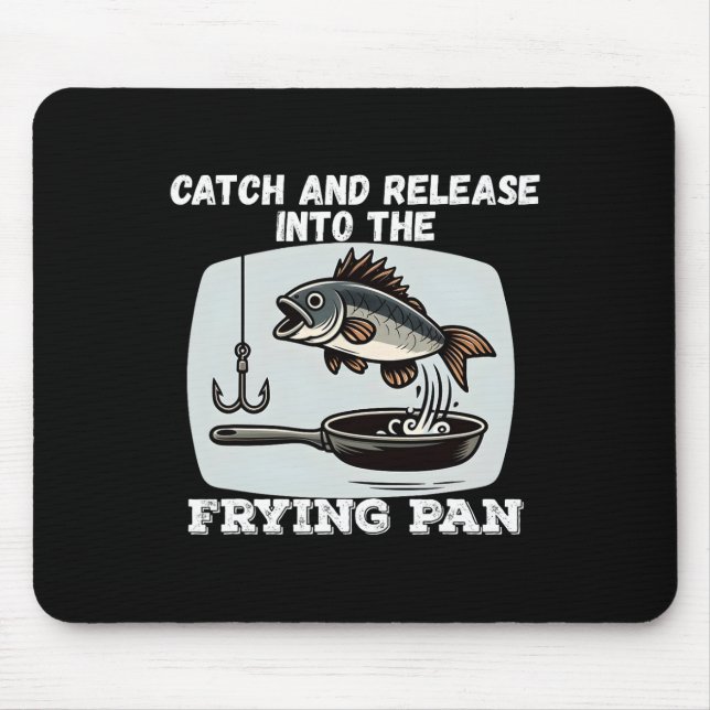 Catch And Release Into The Frying Pan Humour Fishi Mouse Mat (Front)