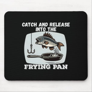 Catch And Release Into The Frying Pan Humour Fishi Mouse Mat