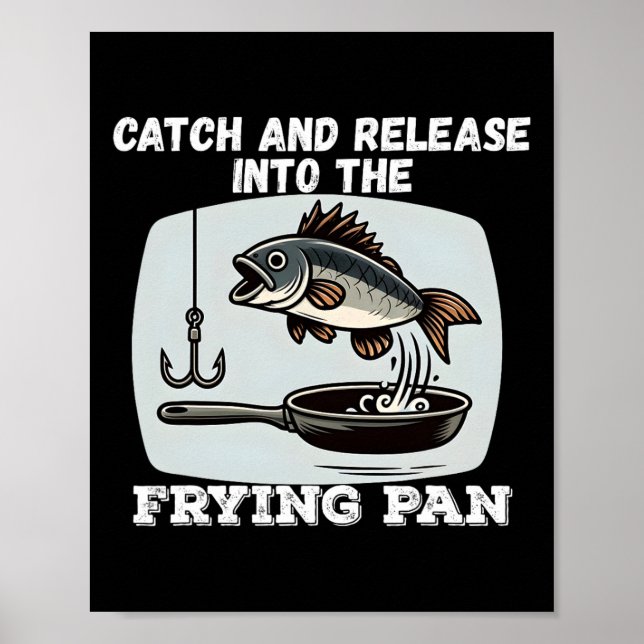 Catch And Release Into The Frying Pan Humour Fishi Poster (Front)