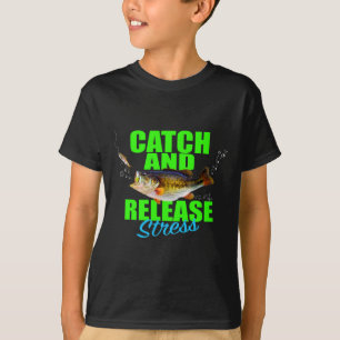 Catch And Release Stress Fishing Fish For Hob  T-Shirt