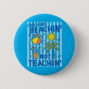 Catch Beaching Not Teaching Teacher Summer 6 Cm Round Badge