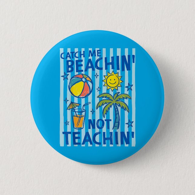 Catch Beaching Not Teaching Teacher Summer 6 Cm Round Badge (Front)