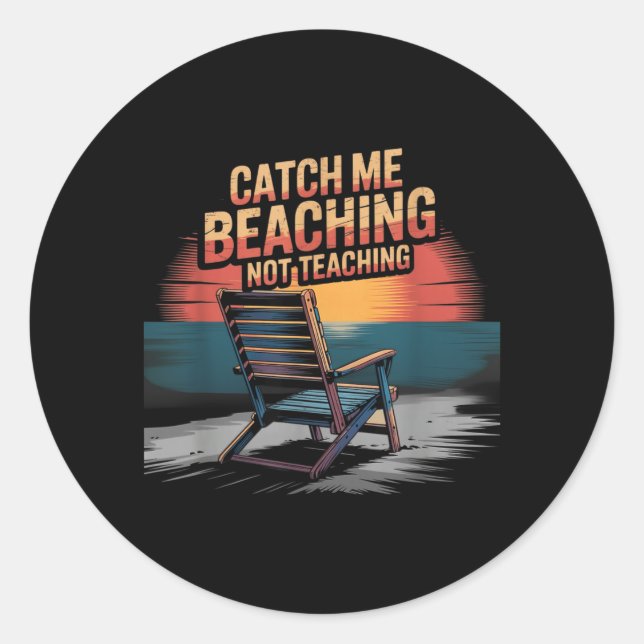 Catch Beaching Not Teaching Teacher Summer Classic Round Sticker (Front)