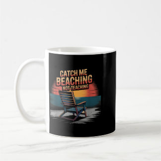 Catch Beaching Not Teaching Teacher Summer Coffee Mug