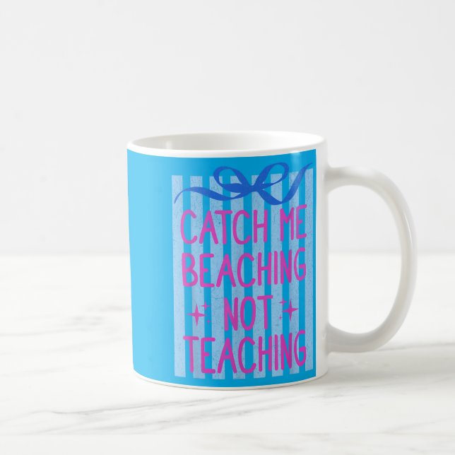 Catch Beaching Not Teaching Teachers Summer Coffee Mug (Right)