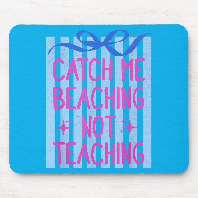 Catch Beaching Not Teaching Teachers Summer Mouse Mat (Front)