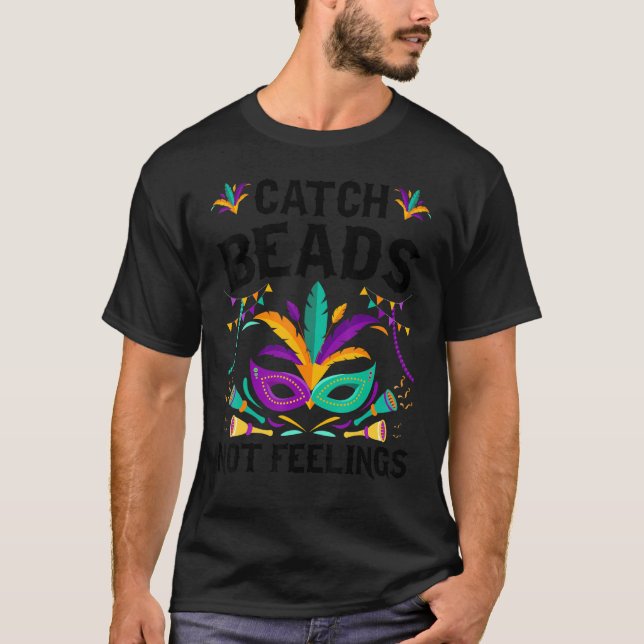 Catch Beads Not Feelings Mardi Gras Funny T-Shirt (Front)