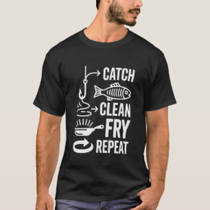 Catch Clean Fry Repeat Fish Enthusiast Design T-Shirt