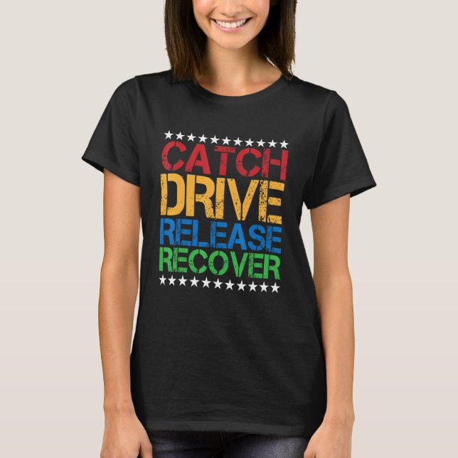 Catch Drive Release Recover T-Shirt (Front)