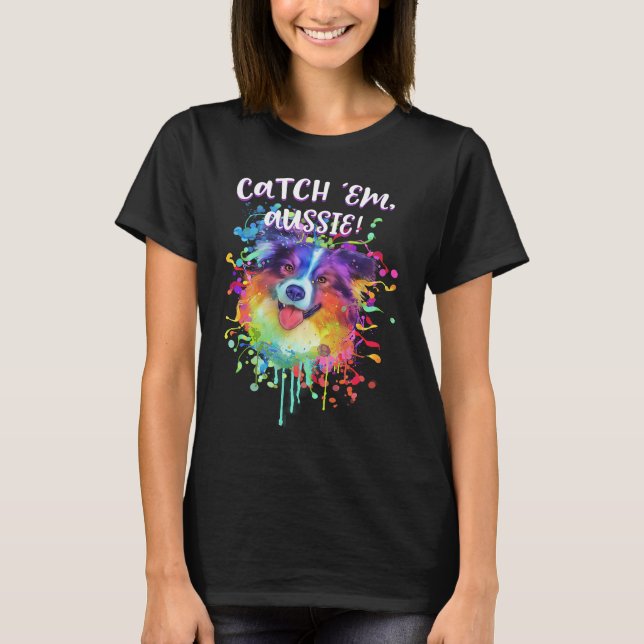 Catch Em Aussie  Australian Shepherd Humour  1 T-Shirt (Front)