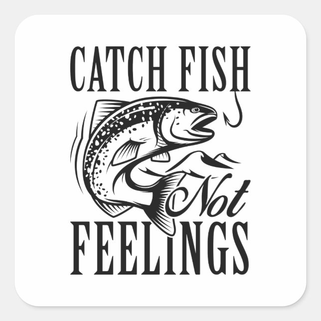 Catch Fish Not Feelings Square Sticker (Front)