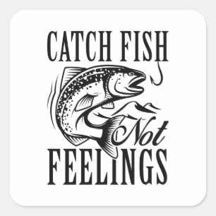 Catch Fish Not Feelings Square Sticker
