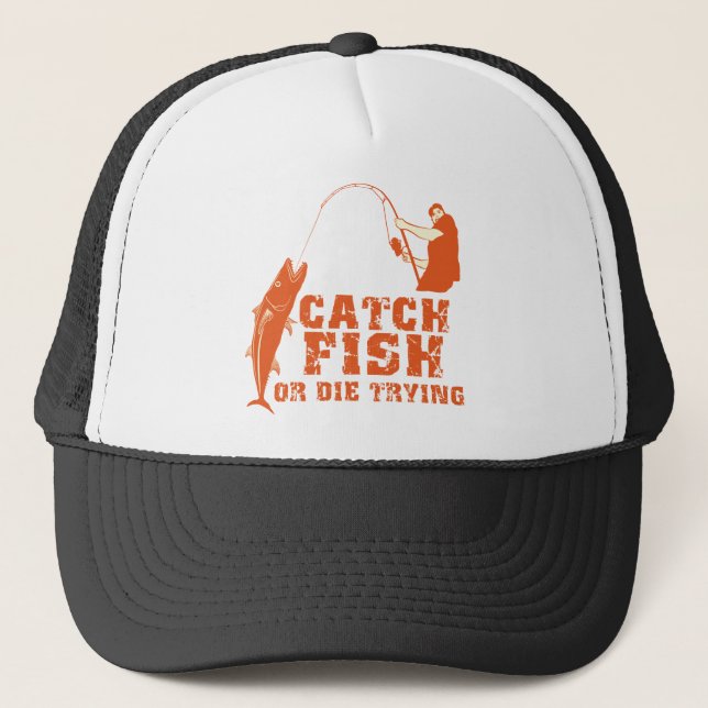 Catch Fish Or Die Trying Trucker Hat (Front)