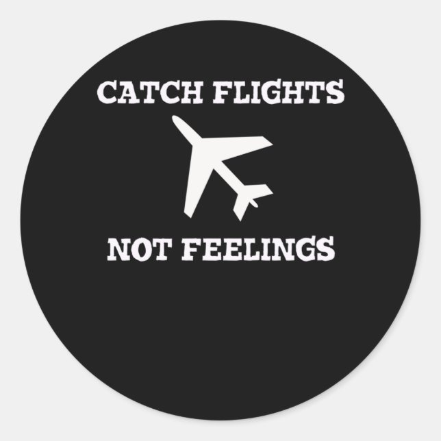 Catch Flights Not Feelings Classic Round Sticker (Front)