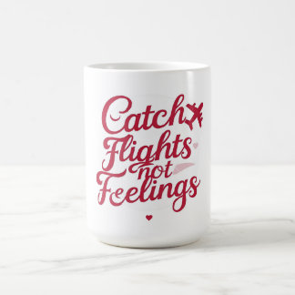 Catch Flights Not Feelings – Feminine Travel Sass  Coffee Mug