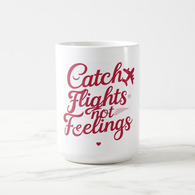 Catch Flights Not Feelings – Feminine Travel Sass  Coffee Mug (Center)