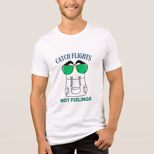 Catch Flights Not Feelings – Funny Travel Quote  Tri-Blend Shirt (Front)