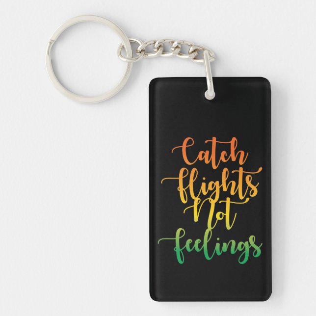 Catch Flights Not Feelings Motivational Quote Key Ring (Front)