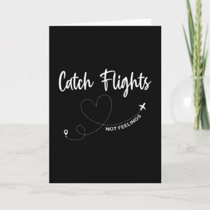 Catch Flights Not Feelings Solo Or Group Travel Fa Card
