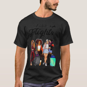 Catch Flights Not Feelings Summer Gifts T-Shirt