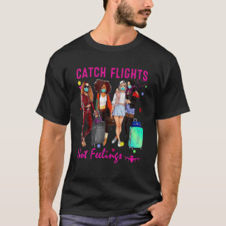 Catch Flights Not Feelings Summer T-Shirt