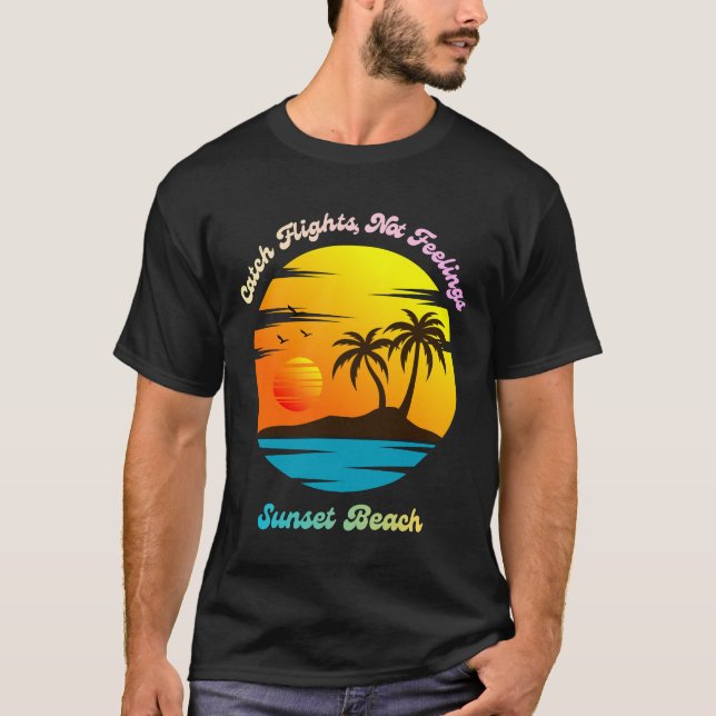 Catch flights, not feelings - Sunset beach T-Shirt (Front)