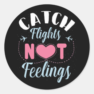 Catch Flights Not Feelings Travel Classic Round Sticker