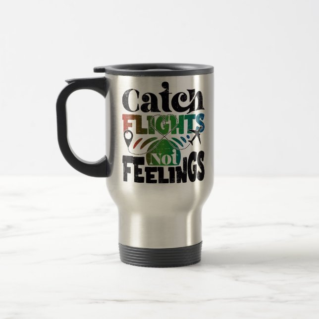 catch flights not feelings travel mug (Left)