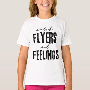 Catch Flyers Not Feelings T-Shirt
