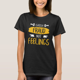 Catch Fraud Not Feelings Accounting Accountant T-Shirt