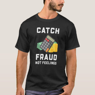 Catch Fraud Not Feelings Accounting Accountant T-Shirt