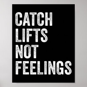 Catch Lifts Not Feelings Gym Fitness Bodybuilding  Poster