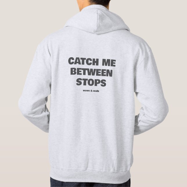 Catch Me Between Stops Transit Text Slogan Hoodie (Back)