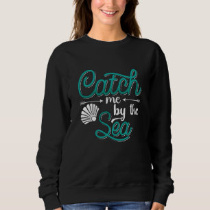 Catch Me By The Sea Freediving Apnoe Freediver Sweatshirt