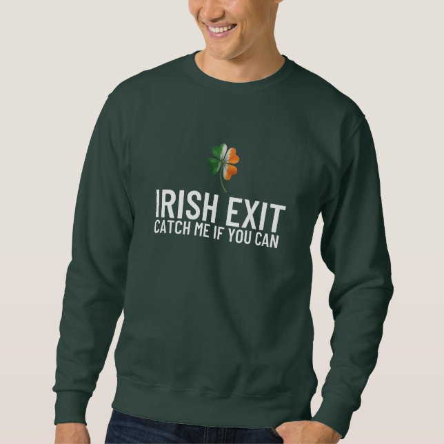 Catch Me If You Can – Irish Exit St Patrick’s Day  Sweatshirt (Front)
