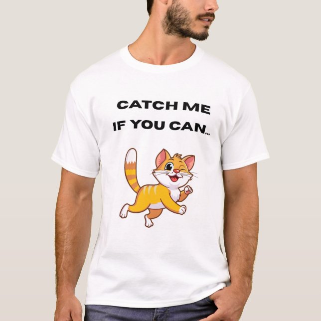 Catch me if you can...  T-Shirt (Front)
