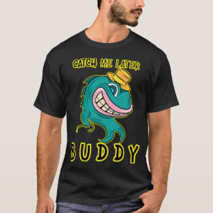 Catch Me Later Buddy - Funny Fishing Rebel Fish T-Shirt