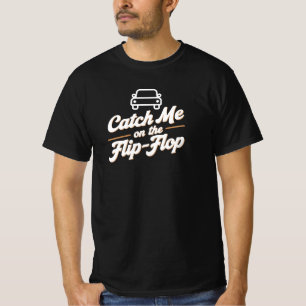 Catch Me on the Flip-flop with Car T-Shirt