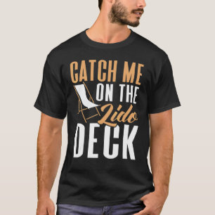 Catch Me On The Lido Deck Cruising Cruise Ship T-Shirt