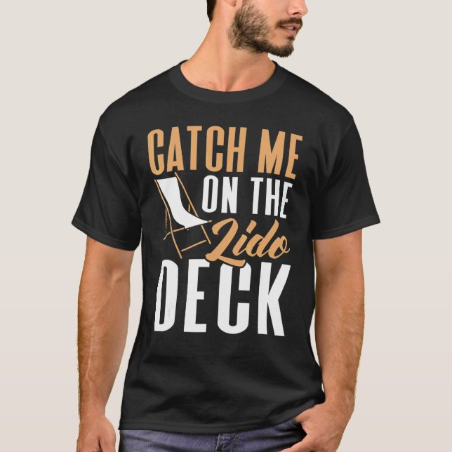 Catch Me On The Lido Deck Cruising Cruise Ship T-Shirt (Front)