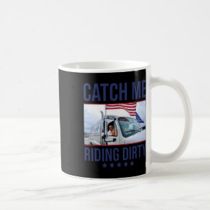 Catch Me Riding Dirty  Coffee Mug