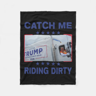 Catch Me Riding Dirty Funny Garbyge For Trump Supp Fleece Blanket