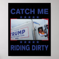 Catch Me Riding Dirty Funny Garbyge For Trump Supp