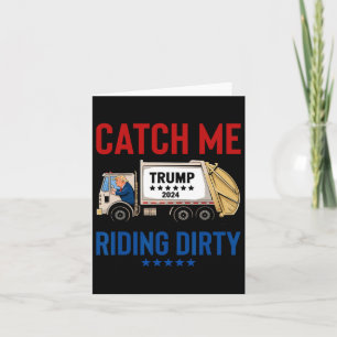 Catch Me Riding Dirty Garbage Vote Trump Truck Tru Card