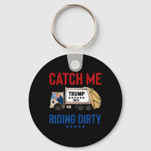 Catch Me Riding Dirty Garbage Vote Trump Truck Tru Key Ring