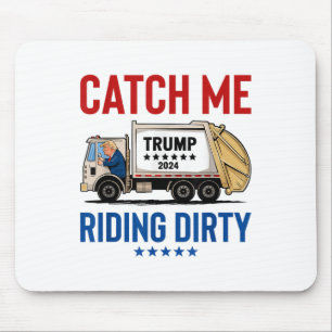 Catch Me Riding Dirty Garbage Vote Trump Truck Tru Mouse Mat
