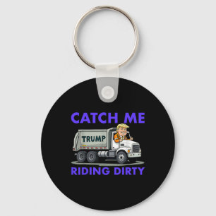 Catch Me Riding Dirty Garbyge Vote Trump Truck Tru Key Ring