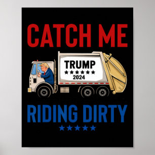 Catch Me Riding Dirty Garbyge Vote Trump Truck Tru Poster