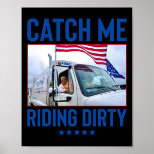 Catch Me Riding Dirty Garbyge Vote Trump Truck Tru Poster